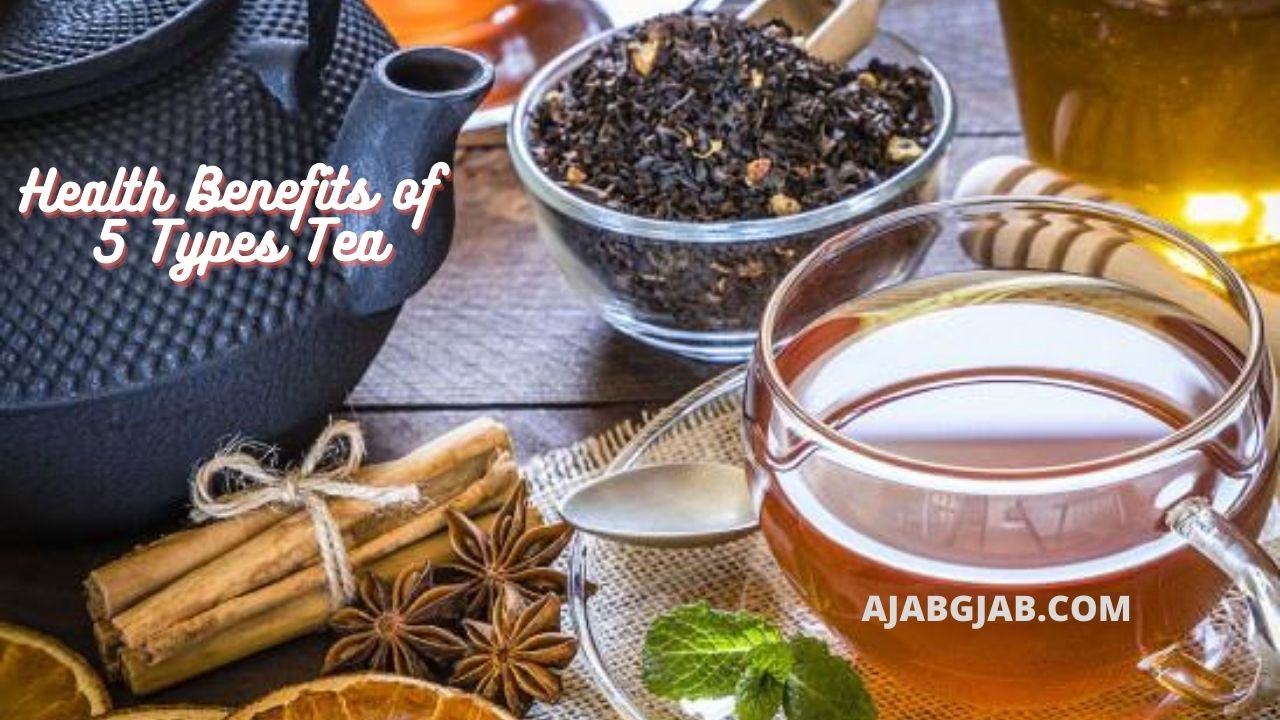 Health Benefits of 5 Types Tea